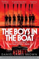 Daniel James Brown - The Boys In The Boat: An Epic Journey to the Heart of Hitler´s Berlin - 9781447210986 - 9781447210986