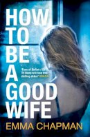Emma Chapman - How To Be a Good Wife - 9781447216193 - KRA0011683