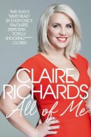 Claire Richards - All Of Me: My Story - 9781447217411 - KTG0010799
