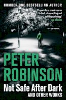 Peter Robinson - Not Safe After Dark: And Other Works - 9781447225515 - V9781447225515