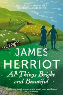 James Herriot - All Things Bright and Beautiful: The Classic Memoirs of a Yorkshire Country Vet - 9781447226017 - V9781447226017