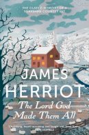 James Herriot - The Lord God Made Them All: The Classic Memoirs of a Yorkshire Country Vet - 9781447226093 - V9781447226093