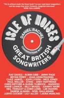 Daniel Rachel - Isle of Noises: Conversations with great British songwriters - 9781447226772 - V9781447226772