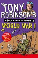 Tony Robinson - Tony Robinson's Weird World of Wonders - World War I - 9781447227717 - V9781447227717