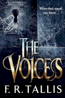 F. R. Tallis - The Voices: A haunting tale of twisted terror for fans of Camila Bruce - 9781447236023 - KTG0007654