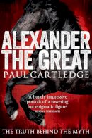 Paul Cartledge - Alexander the Great: The Truth Behind the Myth - 9781447237198 - V9781447237198