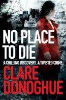 Clare Donoghue - No Place to Die - 9781447239345 - KRA0004866
