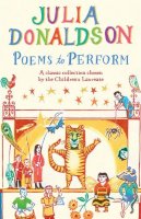 Julia Donaldson - Poems to Perform: A Classic Collection Chosen by the Children´s Laureate - 9781447243397 - V9781447243397