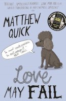 Matthew Quick - Love May Fail - 9781447247548 - V9781447247548
