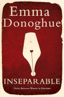 Emma Donoghue - Inseparable: Desire Between Women in Literature - 9781447248170 - 9781447248170