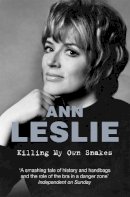 Ann Leslie - Killing My Own Snakes: A Memoir - 9781447249061 - V9781447249061