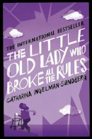 Catharina Ingelman-Sundberg - The Little Old Lady Who Broke All the Rules - 9781447250616 - V9781447250616