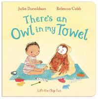 Julia Donaldson - There's an Owl in My Towel (Lift the Flap Book) - 9781447251804 - V9781447251804