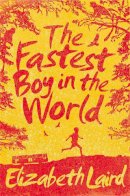 Elizabeth Laird - The Fastest Boy in the World - 9781447267171 - 9781447267171