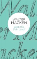 Walter Macken - Seek the Fair Land - 9781447269045 - 9781447269045