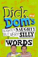 Richard Mccourt - Dick and Dom´s Slightly Naughty but Very Silly Words - 9781447272991 - V9781447272991