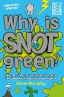 Glenn Murphy - Why is Snot Green?: And other extremely important questions (and answers) from the Science Museum - 9781447273028 - 9781447273028