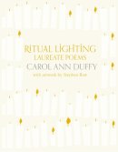 Carol Ann Duffy - Ritual Lighting: Laureate Poems - 9781447274506 - KEX0281265