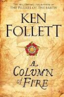 Follett, Ken - A Column of Fire (The Kingsbridge Novels) - 9781447278757 - 9781447278757