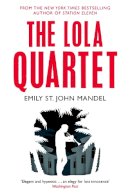Emily St. John Mandel - The Lola Quartet - 9781447280071 - V9781447280071