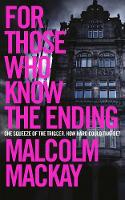 Malcolm Mackay - For Those Who Know the Ending - 9781447291596 - V9781447291596
