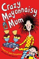 Julia Donaldson - Crazy Mayonnaisy Mum - 9781447293224 - V9781447293224