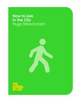 Hugo Macdonald - How to Live in the City - 9781447293316 - V9781447293316