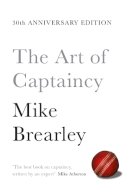 Mike Brearley - The Art of Captaincy: What Sport Teaches Us About Leadership - 9781447294351 - V9781447294351