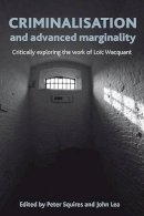 Peter Squires - Criminalisation and Advanced Marginality: Critically Exploring the Work of Loïc Wacquant - 9781447300007 - V9781447300007