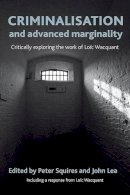 Peter Squires - Criminalisation and Advanced Marginality: Critically Exploring the Work of Loïc Wacquant - 9781447300014 - V9781447300014