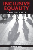Sally Witcher - Inclusive Equality: A Vision for Social Justice - 9781447300045 - V9781447300045