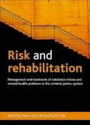 Aaron Pycroft - Risk and Rehabilitation: Management and Treatment of Substance Misuse and Mental Health Problems in the Criminal Justice System - 9781447300205 - V9781447300205