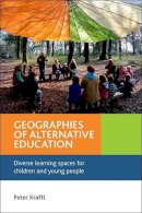 Peter Kraftl - Geographies of Alternative Education: Diverse Learning Spaces for Children and Young People - 9781447300496 - V9781447300496