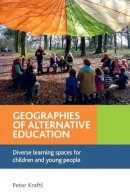 Peter Kraftl - Geographies of Alternative Education: Diverse Learning Spaces for Children and Young People - 9781447300502 - V9781447300502