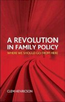 Clem Henricson - A Revolution in Family Policy: Where We Should Go from Here - 9781447300533 - V9781447300533