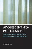 Amanda Holt - Adolescent-to-Parent Abuse: Current Understandings in Research, Policy and Practice - 9781447300557 - V9781447300557