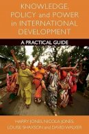 Harry Jones - Knowledge, Policy and Power in International Development: A Practical Guide - 9781447300953 - V9781447300953