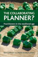 Ben Clifford - The Collaborating Planner?: Practitioners in the Neoliberal Age - 9781447305118 - V9781447305118