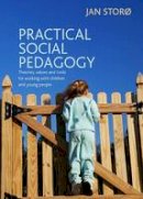 Jan Storo - Practical Social Pedagogy: Theories, Values and Tools for Working with Children and Young People - 9781447305385 - V9781447305385