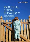 Jan Storø - Practical Social Pedagogy: Theories, Values and Tools for Working with Children and Young People - 9781447305392 - V9781447305392