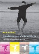 Nick Axford - Exploring Concepts of Child Well-Being: Implications for Children´s Services - 9781447305859 - V9781447305859