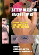 Celia Davies - Better Health in Harder Times: Active Citizens and Innovation on the Frontline - 9781447306931 - V9781447306931