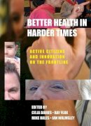 Celia Davies - Better Health in Harder Times: Active Citizens and Innovation on the Frontline - 9781447306948 - V9781447306948