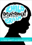 Rob Abbott - Child Development and the Brain: An Introduction - 9781447307044 - V9781447307044