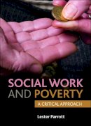 Lester Parrott - Social Work and Poverty: A Critical Approach - 9781447307945 - V9781447307945