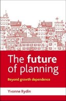 Yvonne Rydin - The Future of Planning: Beyond Growth Dependence - 9781447308409 - V9781447308409