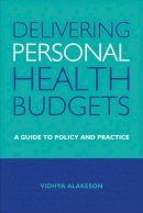 Vidhya Alakeson - Delivering Personal Health Budgets: A Guide to Policy and Practice - 9781447308522 - V9781447308522