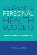 Vidhya Alakeson - Delivering Personal Health Budgets: A Guide to Policy and Practice - 9781447308539 - V9781447308539