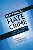 Neil Chakraborti (Ed.) - Responding to Hate Crime: The Case for Connecting Policy and Research - 9781447308768 - V9781447308768