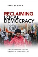 Ines Newman - Reclaiming Local Democracy: A Progressive Future for Local Government - 9781447308904 - V9781447308904